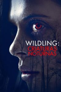 Wildling: Criaturas Noturnas – Selvagem (2018) Online
