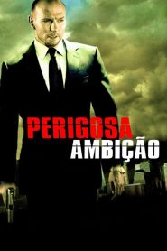 Perigosa Ambição (2011) Online