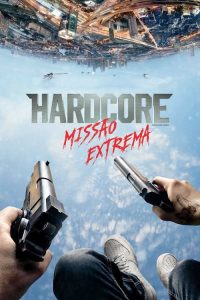 Hardcore: Missão Extrema (2015) Online