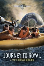 Journey to Royal: A WWII Rescue Mission (2021) Online