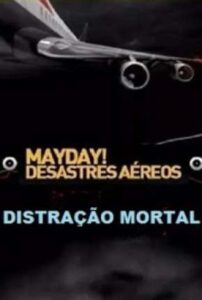 Mayday Desastres Aéreos – Distração Mortal (2018) Online