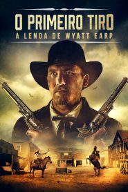 O Primeiro Tiro: A Lenda de Wyatt Earp (2019) Online