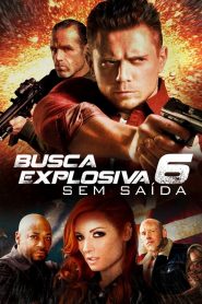 Busca Explosiva 6: Sem Saída (2018) Online