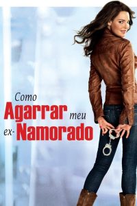 Como Agarrar Meu Ex-Namorado (2012) Online