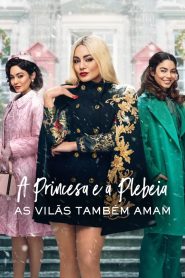 A Princesa e a Plebeia: As Vilãs Também Amam (2021) Online