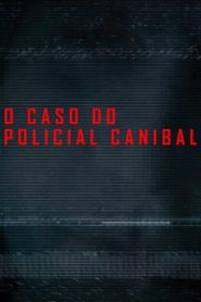 O Caso do Policial Canibal (2015) Online