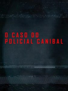 O Caso do Policial Canibal (2015) Online