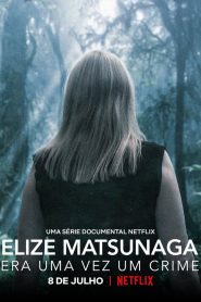 Elize Matsunaga: Era uma Vez um Crime (2021)