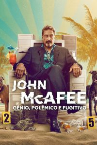 John McAfee: Gênio, Polêmico e Fugitivo (2022) Online