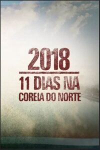 2018: 11 Dias na Coreia do Norte (2018) Online