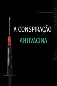 A Conspiração Antivacina (2021) Online