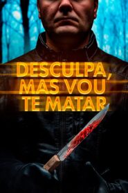 Desculpa, Mas Vou Te Matar (2020) Online