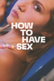 How to Have Sex (2023) Online
