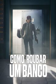 Como Roubar um Banco (2024) Online